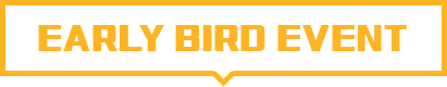 EARLY BIRD EVENT
